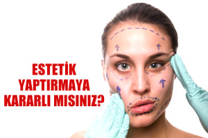 Estetik Yapt�rmaya Kararl� M�s�n�z?