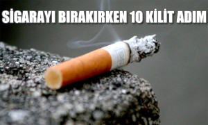 Sigaray� B�rak�rken 10 Kilit Ad�m